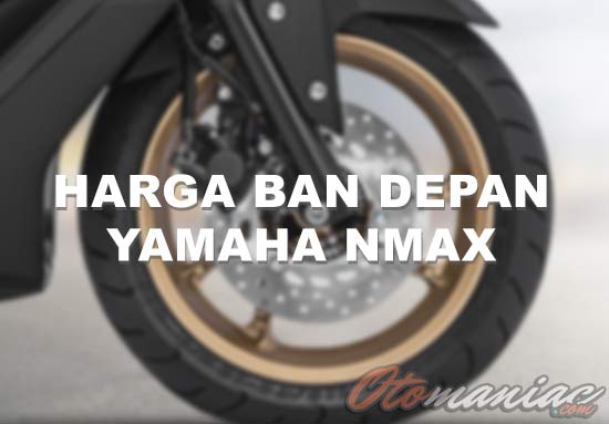 Harga Ban NMAX Depan
